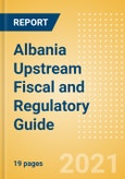 Albania Upstream (Oil and Gas) Fiscal and Regulatory Guide- Product Image