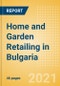 Home and Garden Retailing in Bulgaria - Sector Overview, Market Size and Forecast to 2025 - Product Thumbnail Image