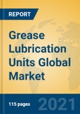 Grease Lubrication Units Global Market Insights 2021, Analysis and Forecast to 2026, by Manufacturers, Regions, Technology, Application, Product Type- Product Image