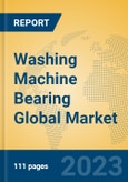 Washing Machine Bearing Global Market Insights 2023, Analysis and Forecast to 2028, by Manufacturers, Regions, Technology, Application, Product Type- Product Image