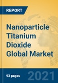 Nanoparticle Titanium Dioxide Global Market Insights 2021, Analysis and Forecast to 2026, by Manufacturers, Regions, Technology, Application, Product Type- Product Image