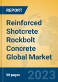 Reinforced Shotcrete Rockbolt Concrete Global Market Insights 2023, Analysis and Forecast to 2028, by Manufacturers, Regions, Technology, Product Type- Product Image