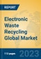 Electronic Waste Recycling Global Market Insights 2023, Analysis and Forecast to 2028, by Manufacturers, Regions, Technology, Application, Product Type - Product Thumbnail Image