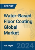 Water-Based Floor Coating Global Market Insights 2024, Analysis and Forecast to 2029, by Manufacturers, Regions, Technology, Application, and Product Type- Product Image