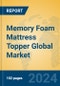 Memory Foam Mattress Topper Global Market Insights 2024, Analysis and Forecast to 2029, by Manufacturers, Regions, Technology, Application, Product Type - Product Thumbnail Image