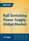 Rail Switching Power Supply Global Market Insights 2023, Analysis and Forecast to 2028, by Manufacturers, Regions, Technology, Application, Product Type - Product Thumbnail Image