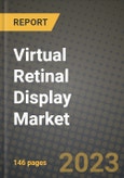 2023 Virtual Retinal Display Market Report - Global Industry Data, Analysis and Growth Forecasts by Type, Application and Region, 2022-2028- Product Image