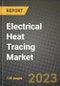 2023 Electrical Heat Tracing Market Report - Global Industry Data, Analysis and Growth Forecasts by Type, Application and Region, 2022-2028 - Product Image