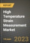 2023 High Temperature Strain Measurement Market Report - Global Industry Data, Analysis and Growth Forecasts by Type, Application and Region, 2022-2028 - Product Image