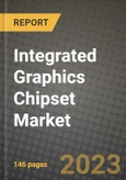 2023 Integrated Graphics Chipset Market Report - Global Industry Data, Analysis and Growth Forecasts by Type, Application and Region, 2022-2028- Product Image