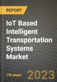2023 IoT Based Intelligent Transportation Systems Market Report - Global Industry Data, Analysis and Growth Forecasts by Type, Application and Region, 2022-2028- Product Image