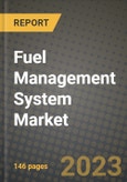 2023 Fuel Management System Market Report - Global Industry Data, Analysis and Growth Forecasts by Type, Application and Region, 2022-2028- Product Image