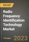 2023 Radio Frequency Identification Technology Market Report - Global Industry Data, Analysis and Growth Forecasts by Type, Application and Region, 2022-2028 - Product Thumbnail Image
