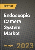 2023 Endoscopic Camera System Market Report - Global Industry Data, Analysis and Growth Forecasts by Type, Application and Region, 2022-2028- Product Image
