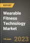 2023 Wearable Fitness Technology Market Report - Global Industry Data, Analysis and Growth Forecasts by Type, Application and Region, 2022-2028 - Product Image