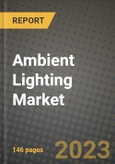 2023 Ambient Lighting Market Report - Global Industry Data, Analysis and Growth Forecasts by Type, Application and Region, 2022-2028- Product Image
