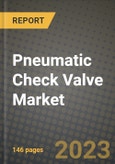 2023 Pneumatic Check Valve Market Report - Global Industry Data, Analysis and Growth Forecasts by Type, Application and Region, 2022-2028- Product Image
