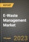 2023 E-Waste Management Market Report - Global Industry Data, Analysis and Growth Forecasts by Type, Application and Region, 2022-2028 - Product Image