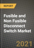 Fusible and Non Fusible Disconnect Switch Market Report - Global Industry Data, Analysis and Growth Forecasts by Type, Application and Region, 2021-2028- Product Image