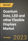 Quantum Dots, LED and other Flexible Displays Market Report - Global Industry Data, Analysis and Growth Forecasts by Type, Application and Region, 2021-2028- Product Image
