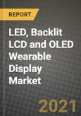 LED, Backlit LCD and OLED Wearable Display Market Report - Global Industry Data, Analysis and Growth Forecasts by Type, Application and Region, 2021-2028- Product Image
