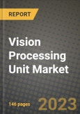 Vision Processing Unit Market Report - Global Industry Data, Analysis and Growth Forecasts by Type, Application and Region, 2021-2028- Product Image
