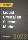 2023 Liquid Crystal on Silicon Market Report - Global Industry Data, Analysis and Growth Forecasts by Type, Application and Region, 2022-2028- Product Image