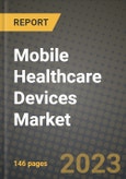 2023 Mobile Healthcare Devices Market Report - Global Industry Data, Analysis and Growth Forecasts by Type, Application and Region, 2022-2028- Product Image