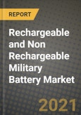 Rechargeable and Non Rechargeable Military Battery Market Report - Global Industry Data, Analysis and Growth Forecasts by Type, Application and Region, 2021-2028- Product Image