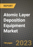 2023 Atomic Layer Deposition (ALD) Equipment Market Report - Global Industry Data, Analysis and Growth Forecasts by Type, Application and Region, 2022-2028- Product Image