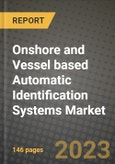2023 Onshore and Vessel based Automatic Identification Systems (AIS) Market Report - Global Industry Data, Analysis and Growth Forecasts by Type, Application and Region, 2022-2028- Product Image