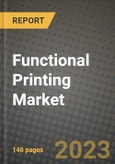 2023 Functional Printing Market Report - Global Industry Data, Analysis and Growth Forecasts by Type, Application and Region, 2022-2028- Product Image
