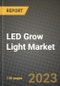 2023 LED Grow Light Market Report - Global Industry Data, Analysis and Growth Forecasts by Type, Application and Region, 2022-2028 - Product Thumbnail Image