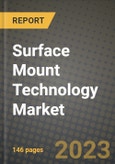2023 Surface Mount Technology Market Report - Global Industry Data, Analysis and Growth Forecasts by Type, Application and Region, 2022-2028- Product Image