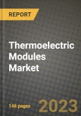 2023 Thermoelectric Modules Market Report - Global Industry Data, Analysis and Growth Forecasts by Type, Application and Region, 2022-2028- Product Image