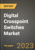 2023 Digital Crosspoint Switches Market Report - Global Industry Data, Analysis and Growth Forecasts by Type, Application and Region, 2022-2028- Product Image