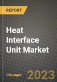 2023 Heat Interface Unit Market Report - Global Industry Data, Analysis and Growth Forecasts by Type, Application and Region, 2022-2028- Product Image