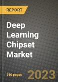 2023 Deep Learning Chipset Market Report - Global Industry Data, Analysis and Growth Forecasts by Type, Application and Region, 2022-2028- Product Image