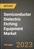2023 Semiconductor Dielectric Etching Equipment Market Report - Global Industry Data, Analysis and Growth Forecasts by Type, Application and Region, 2022-2028- Product Image