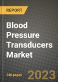 2023 Blood Pressure Transducers Market Report - Global Industry Data, Analysis and Growth Forecasts by Type, Application and Region, 2022-2028- Product Image