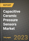 2023 Capacitive Ceramic Pressure Sensors Market Report - Global Industry Data, Analysis and Growth Forecasts by Type, Application and Region, 2022-2028- Product Image