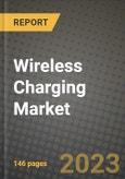 2023 Wireless Charging Market Report - Global Industry Data, Analysis and Growth Forecasts by Type, Application and Region, 2022-2028- Product Image