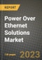 2023 Power Over Ethernet Solutions Market Report - Global Industry Data, Analysis and Growth Forecasts by Type, Application and Region, 2022-2028 - Product Thumbnail Image