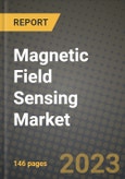 2023 Magnetic Field Sensing Market Report - Global Industry Data, Analysis and Growth Forecasts by Type, Application and Region, 2022-2028- Product Image
