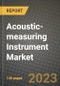 2023 Acoustic-measuring Instrument Market Report - Global Industry Data, Analysis and Growth Forecasts by Type, Application and Region, 2022-2028 - Product Image