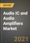 Audio IC and Audio Amplifiers Market Report - Global Industry Data, Analysis and Growth Forecasts by Type, Application and Region, 2021-2028 - Product Image