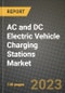 2023 AC and DC Electric Vehicle Charging Stations Market Report - Global Industry Data, Analysis and Growth Forecasts by Type, Application and Region, 2022-2028 - Product Image
