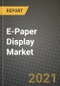 E-Paper Display Market Report - Global Industry Data, Analysis and Growth Forecasts by Type, Application and Region, 2021-2028 - Product Image