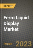 2023 Ferro Liquid Display Market Report - Global Industry Data, Analysis and Growth Forecasts by Type, Application and Region, 2022-2028- Product Image