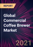 Global Commercial Coffee Brewer Market 2021-2025- Product Image